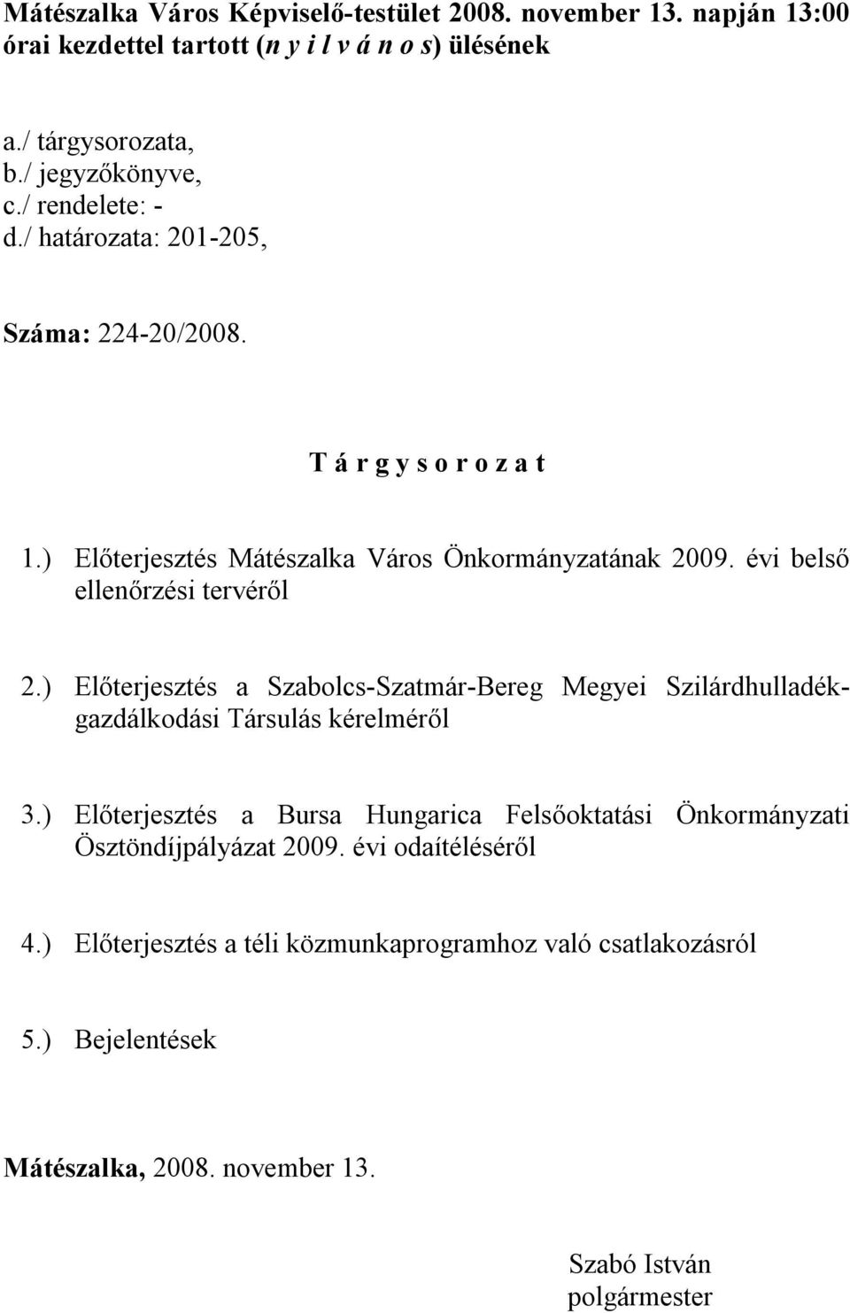 évi belső ellenőrzési tervéről 2.) Előterjesztés a Szabolcs-Szatmár-Bereg Megyei Szilárdhulladékgazdálkodási Társulás kérelméről 3.