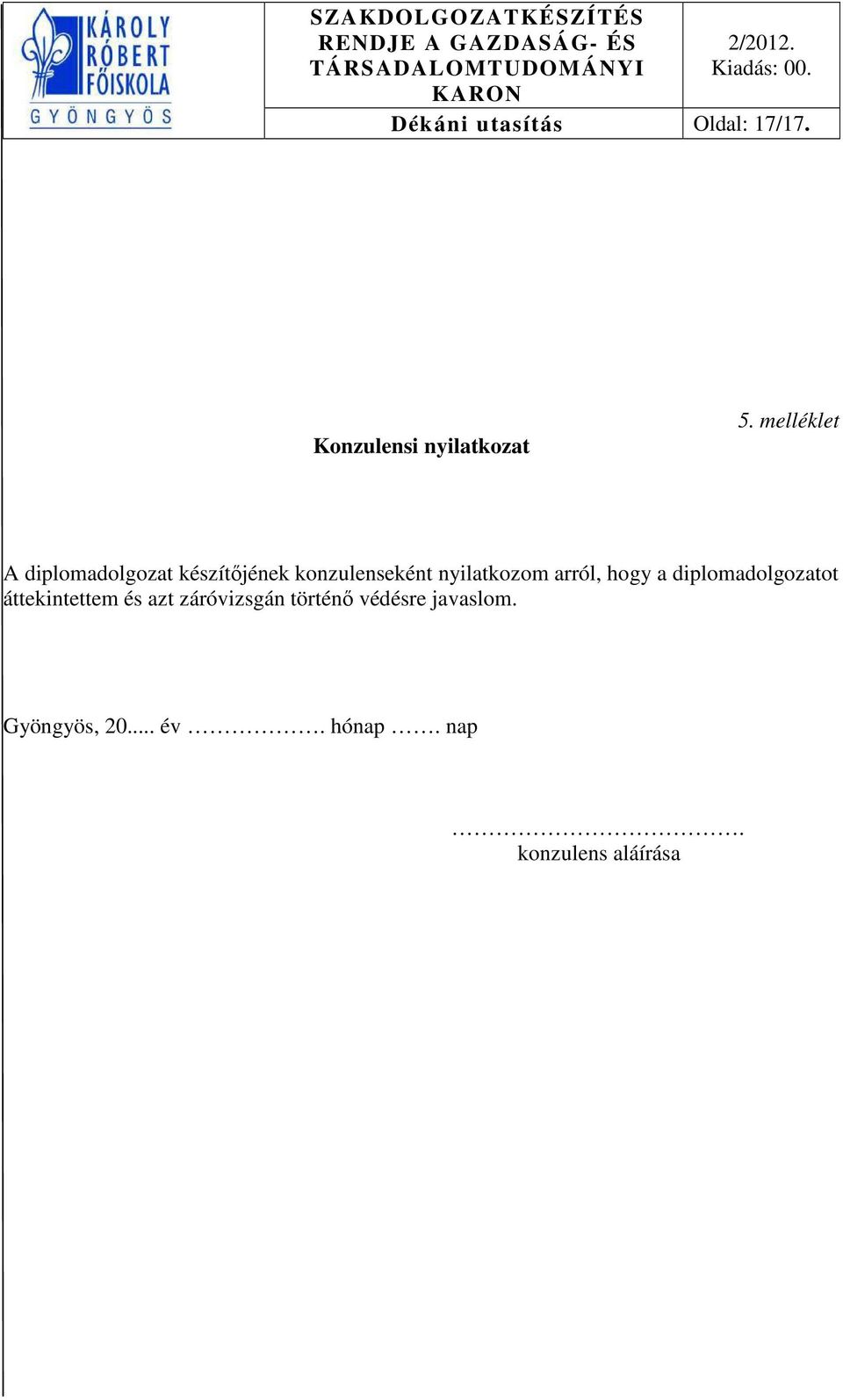 nyilatkozom arról, hogy a diplomadolgozatot áttekintettem és azt