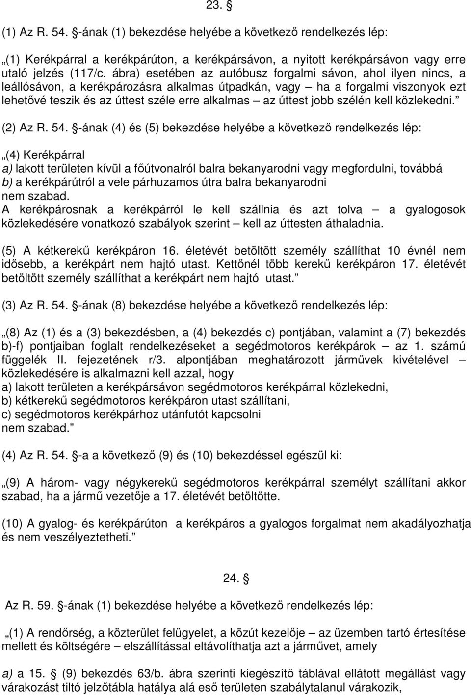 úttest jobb szélén kell közlekedni. (2) Az R. 54.