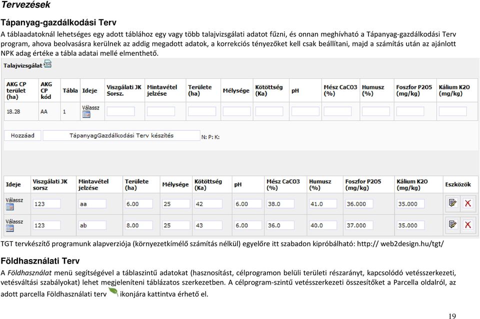 TGT tervkészítő programunk alapverziója (környezetkímélő számítás nélkül) egyelőre itt szabadon kipróbálható: http:// web2design.