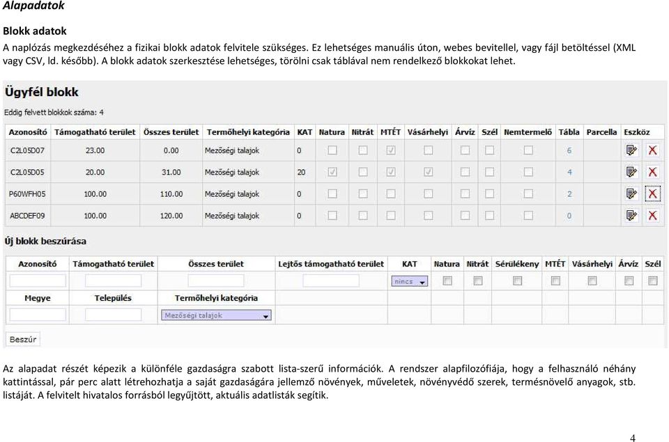 A blokk adatok szerkesztése lehetséges, törölni csak táblával nem rendelkező blokkokat lehet.