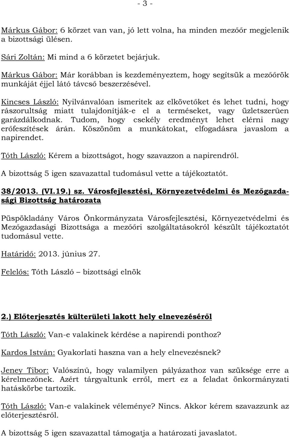 Kincses László: Nyilvánvalóan ismeritek az elkövetőket és lehet tudni, hogy rászorultság miatt tulajdonítják-e el a terméseket, vagy üzletszerűen garázdálkodnak.