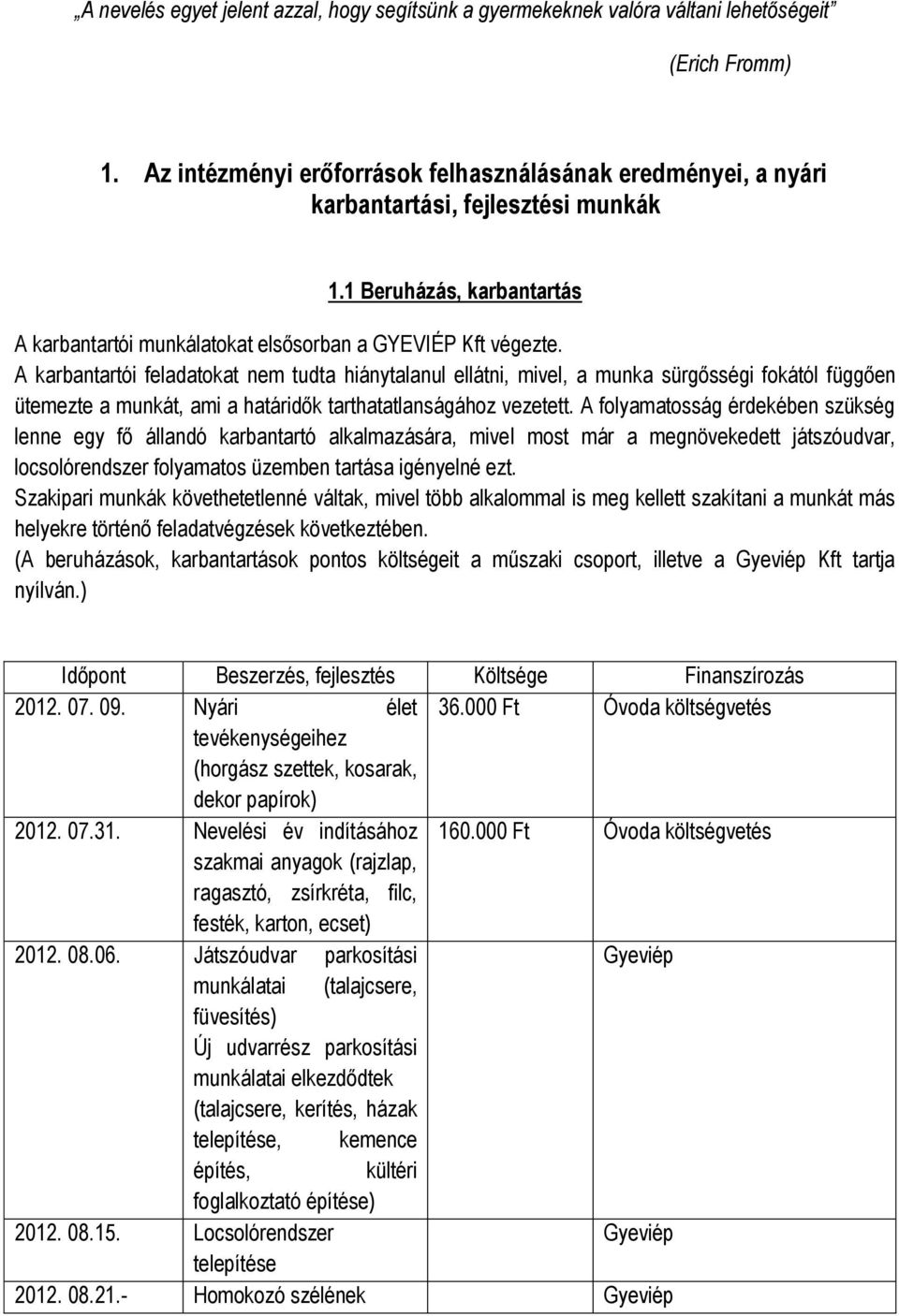 A karbantartói feladatokat nem tudta hiánytalanul ellátni, mivel, a munka sürgősségi fokától függően ütemezte a munkát, ami a határidők tarthatatlanságához vezetett.