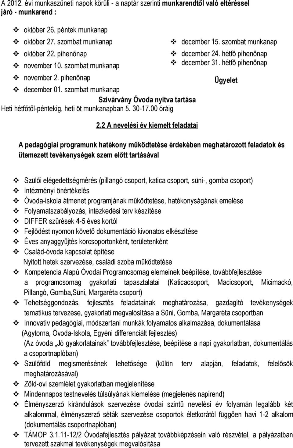 2 A nevelési év kiemelt feladatai december 15. szombat munkanap december 24. hétfő pihenőnap december 31.