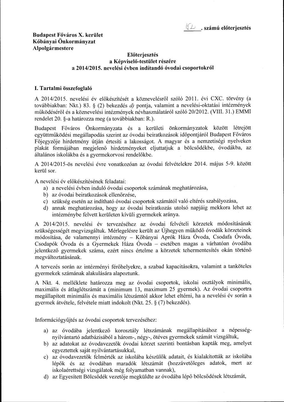 (2) bekezdés d) pontja, valamint a nevelési-oktatási intézmények működéséről és a köznevelési intézmények névhasználatáról szóló 20/2012. (VIII. 31.) EMMI rendelet 20.