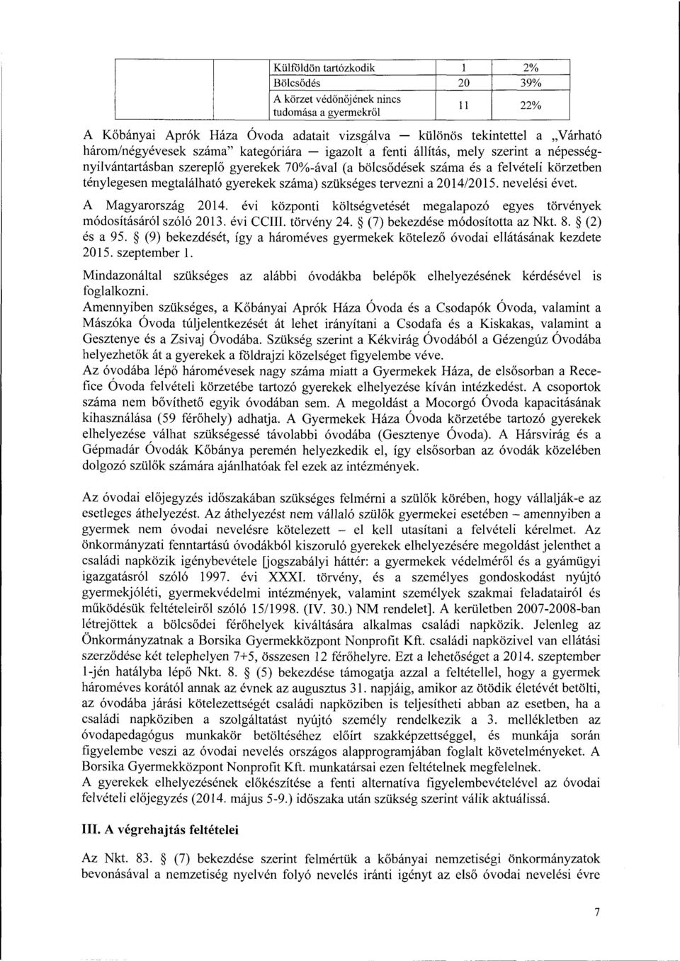 száma) szükséges tervezni a 201/2015. nevelési évet. A Magyarország 201. évi központi költségvetését megalapozó egyes törvények módosításáról szóló 2013. évi CCIII. törvény 2.