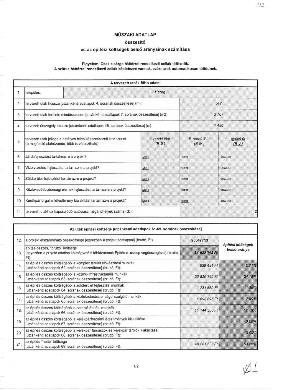 soranak osszesitese] (m): 542 3. tervezett utak terulete minddsszesen [utcankenti adatlapok 7. soranak osszesitese] (m2): 3 767 4. tervezett utszegely hossza [utcankenti adatlapok 45.