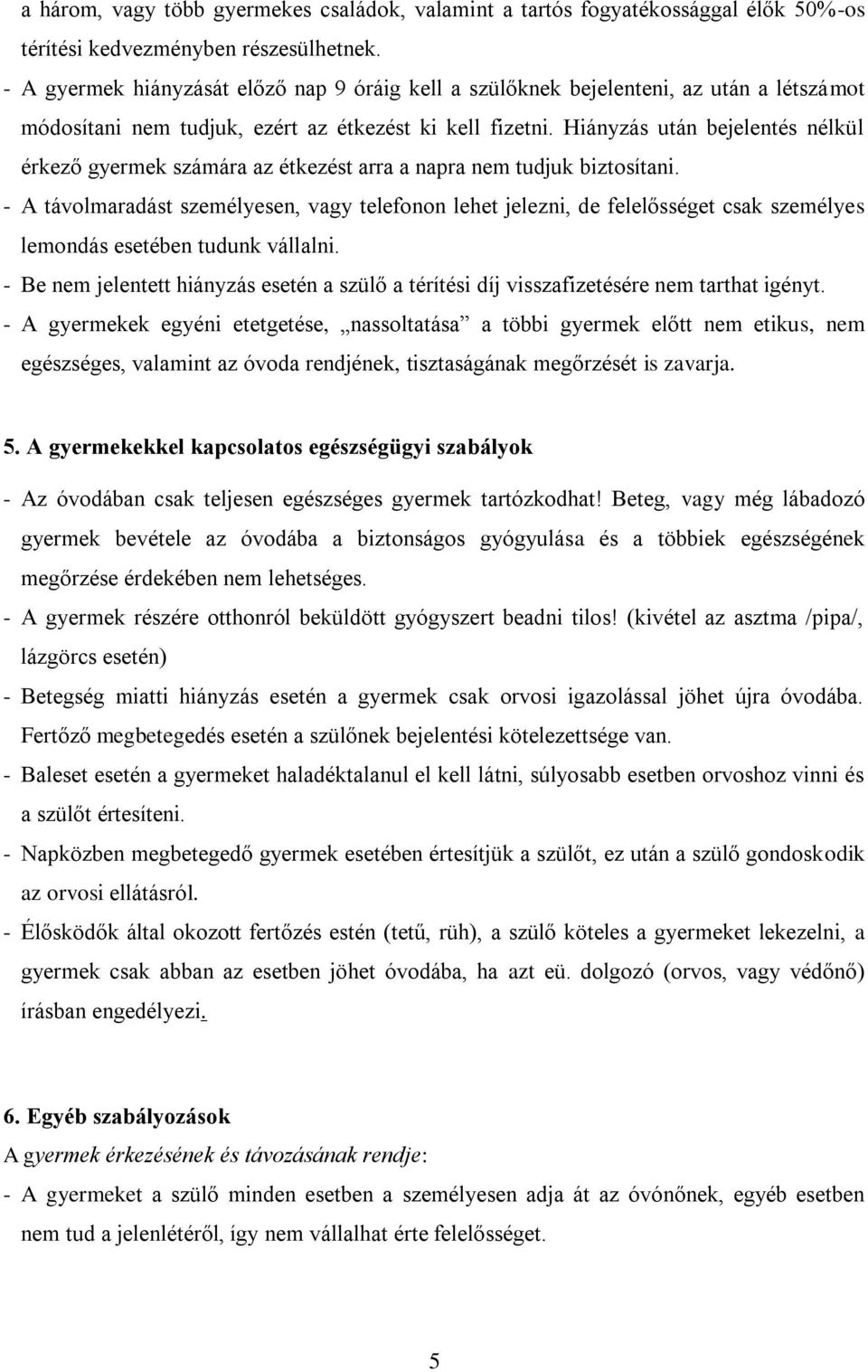 Hiányzás után bejelentés nélkül érkező gyermek számára az étkezést arra a napra nem tudjuk biztosítani.