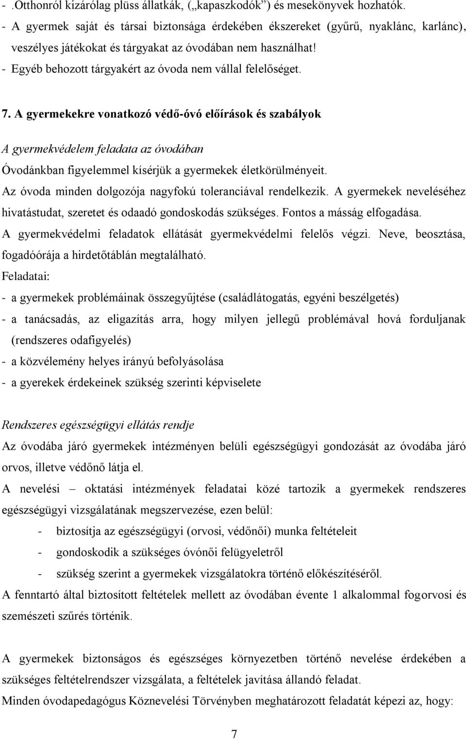 - Egyéb behozott tárgyakért az óvoda nem vállal felelőséget. 7.