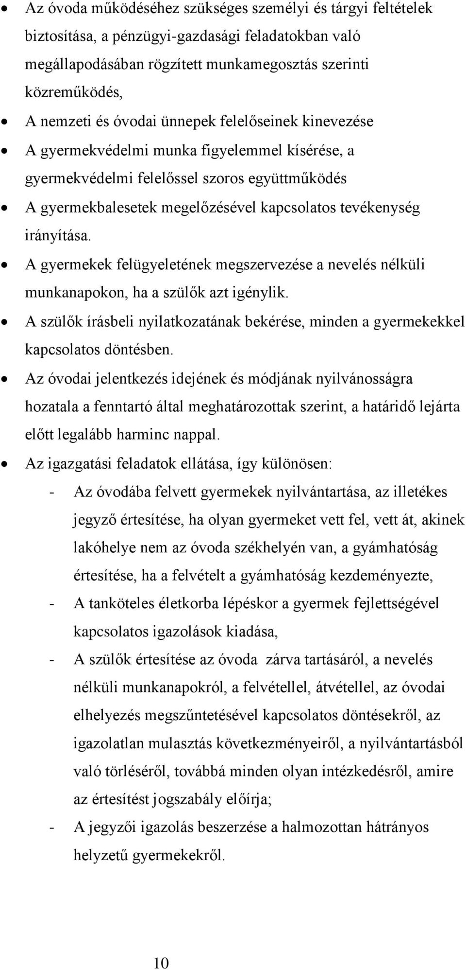 A gyermekek felügyeletének megszervezése a nevelés nélküli munkanapokon, ha a szülők azt igénylik. A szülők írásbeli nyilatkozatának bekérése, minden a gyermekekkel kapcsolatos döntésben.