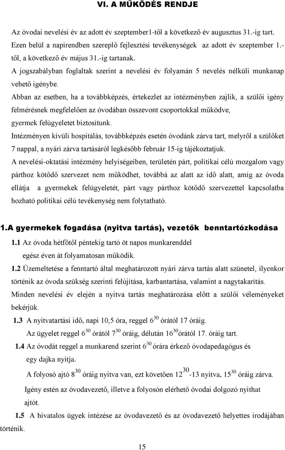 Abban az esetben, ha a továbbképzés, értekezlet az intézményben zajlik, a szülői igény felmérésnek megfelelően az óvodában összevont csoportokkal működve, gyermek felügyeletet biztosítunk.