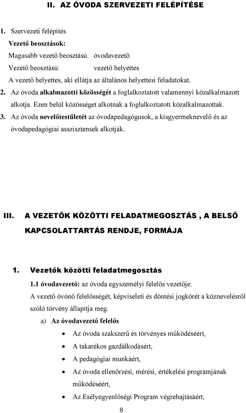 Az óvoda alkalmazotti közösségét a foglalkoztatott valamennyi közalkalmazott alkotja. Ezen belül közösséget alkotnak a foglalkoztatott közalkalmazottak. 3.