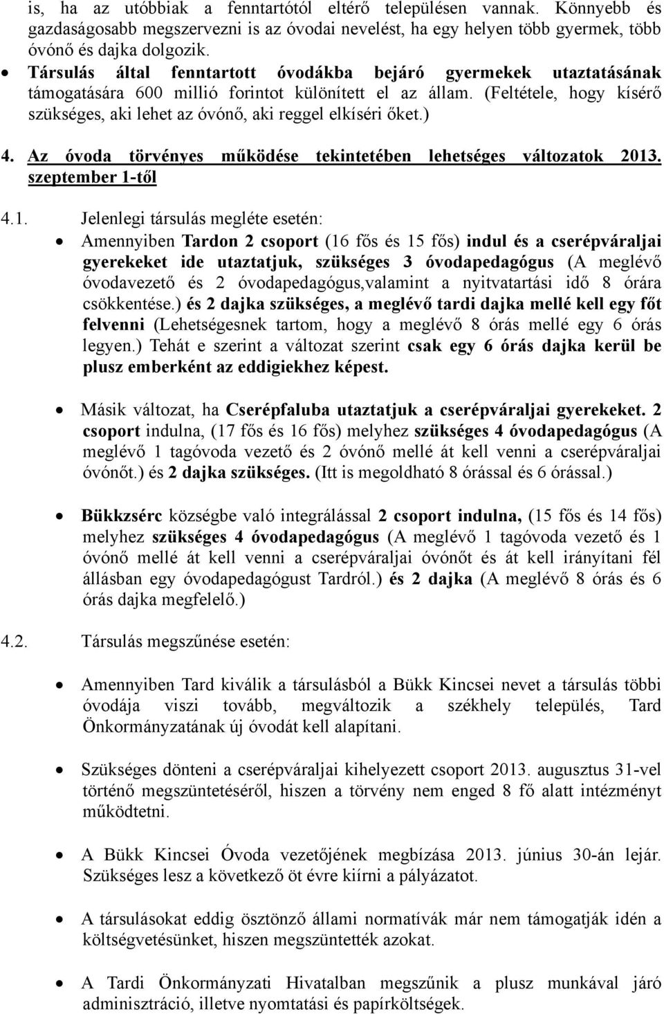 (Feltétele, hogy kísérő szükséges, aki lehet az óvónő, aki reggel elkíséri őket.) 4. Az óvoda törvényes működése tekintetében lehetséges változatok 2013