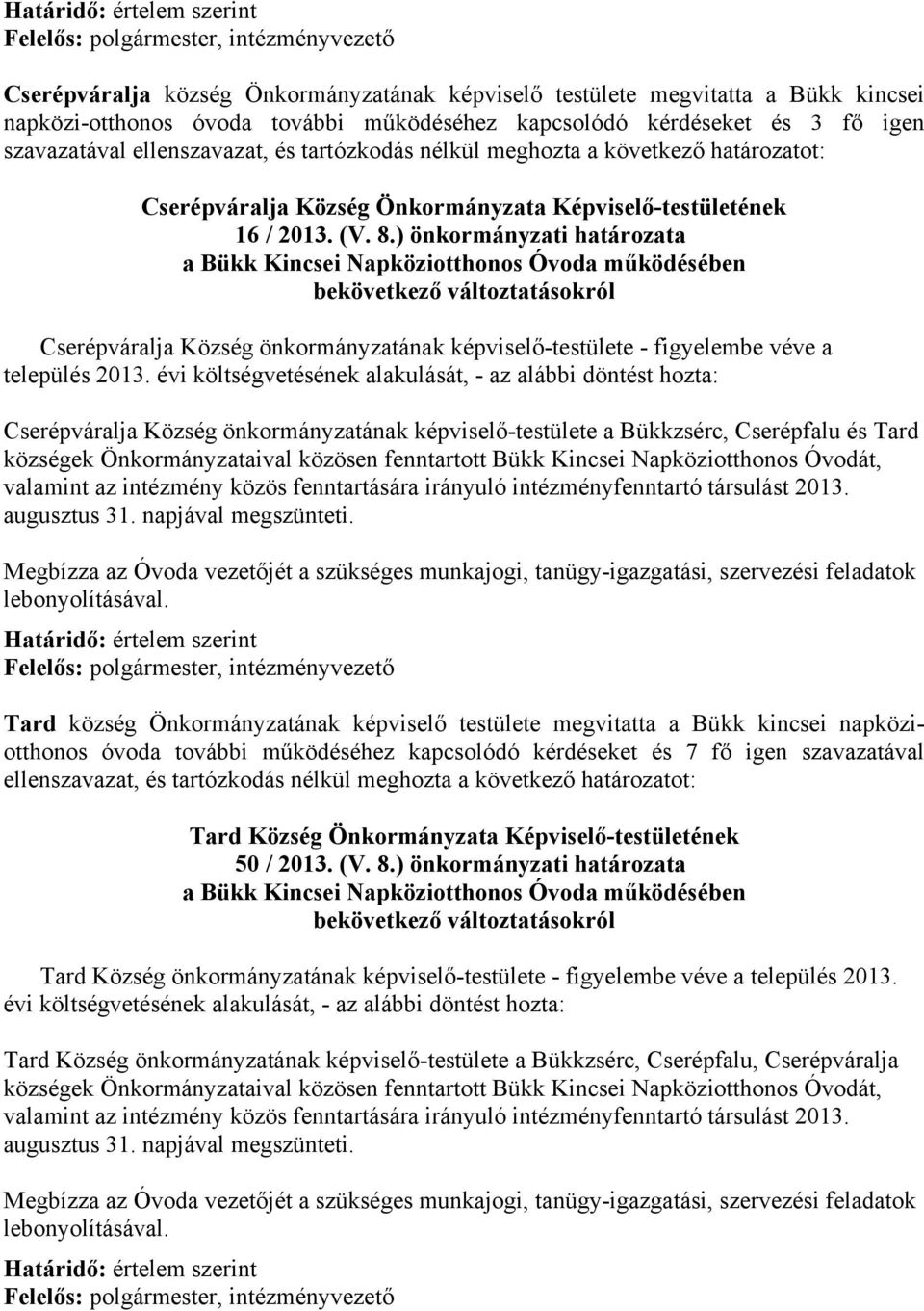 ) önkormányzati határozata a Bükk Kincsei Napköziotthonos Óvoda működésében bekövetkező változtatásokról Cserépváralja Község önkormányzatának képviselő-testülete - figyelembe véve a település 2013.