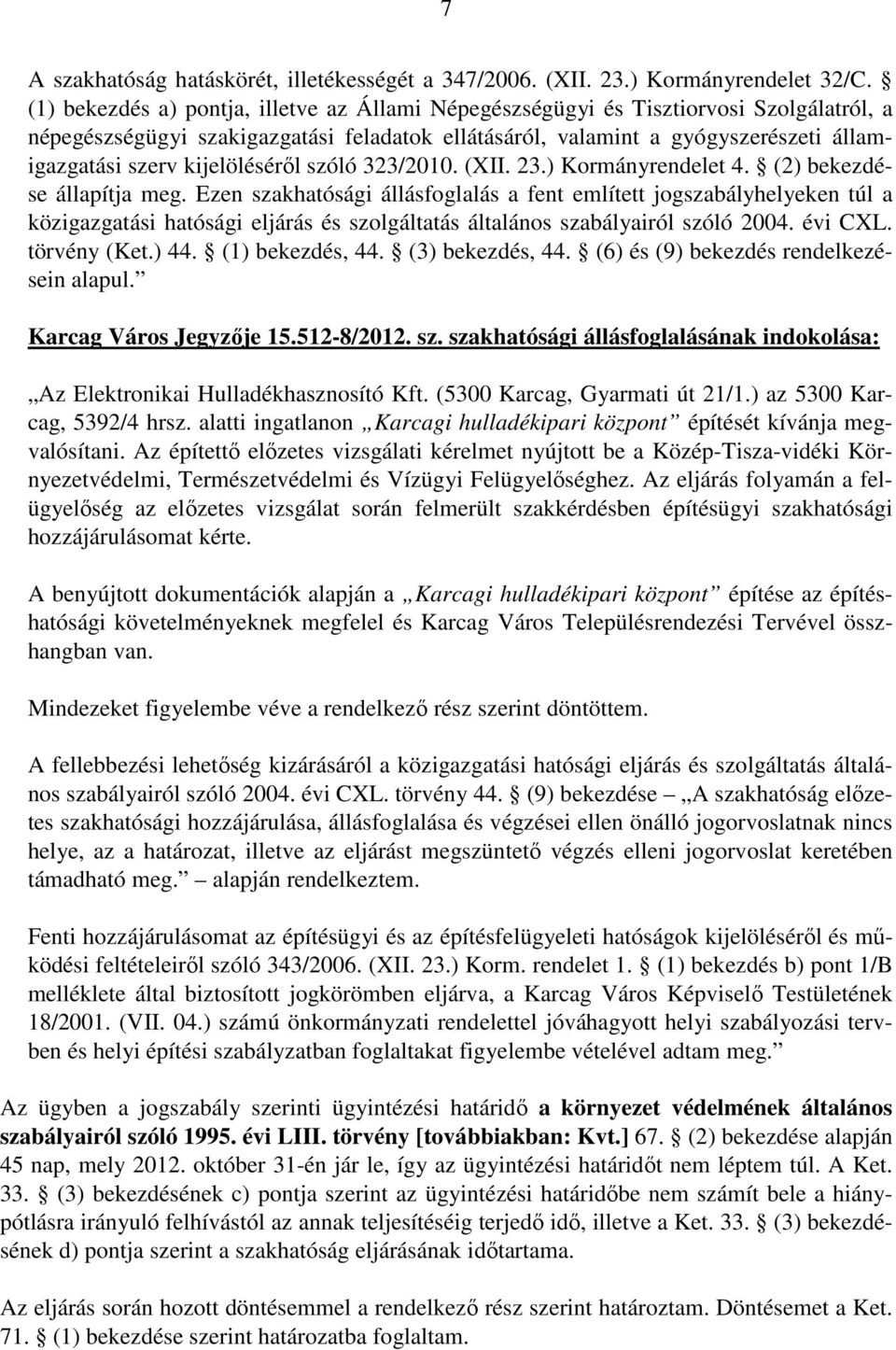 kijelöléséről szóló 323/2010. (XII. 23.) Kormányrendelet 4. (2) bekezdése állapítja meg.