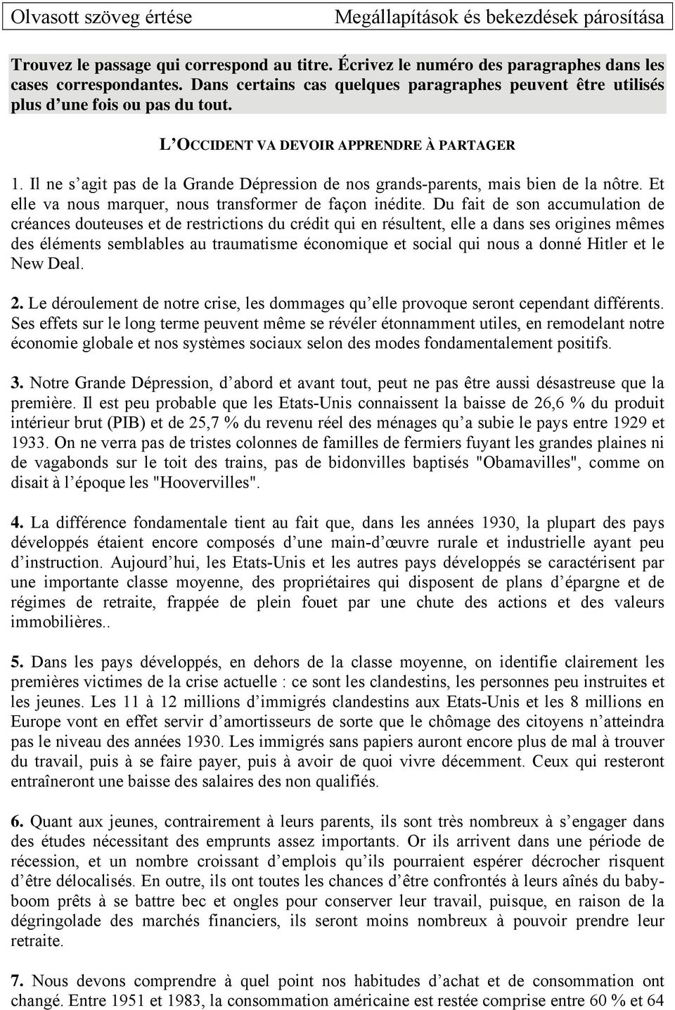 Il ne s agit pas de la Grande Dépression de nos grands-parents, mais bien de la nôtre. Et elle va nous marquer, nous transformer de façon inédite.