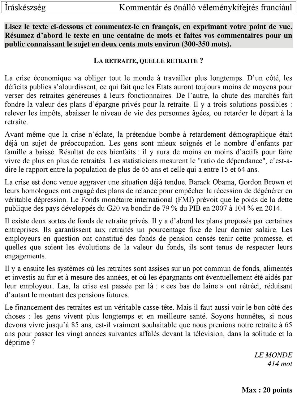 La crise économique va obliger tout le monde à travailler plus longtemps.