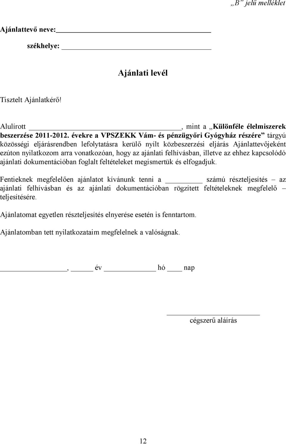 ajánlati felhívásban, illetve az ehhez kapcsolódó ajánlati dokumentációban foglalt feltételeket megismertük és elfogadjuk.