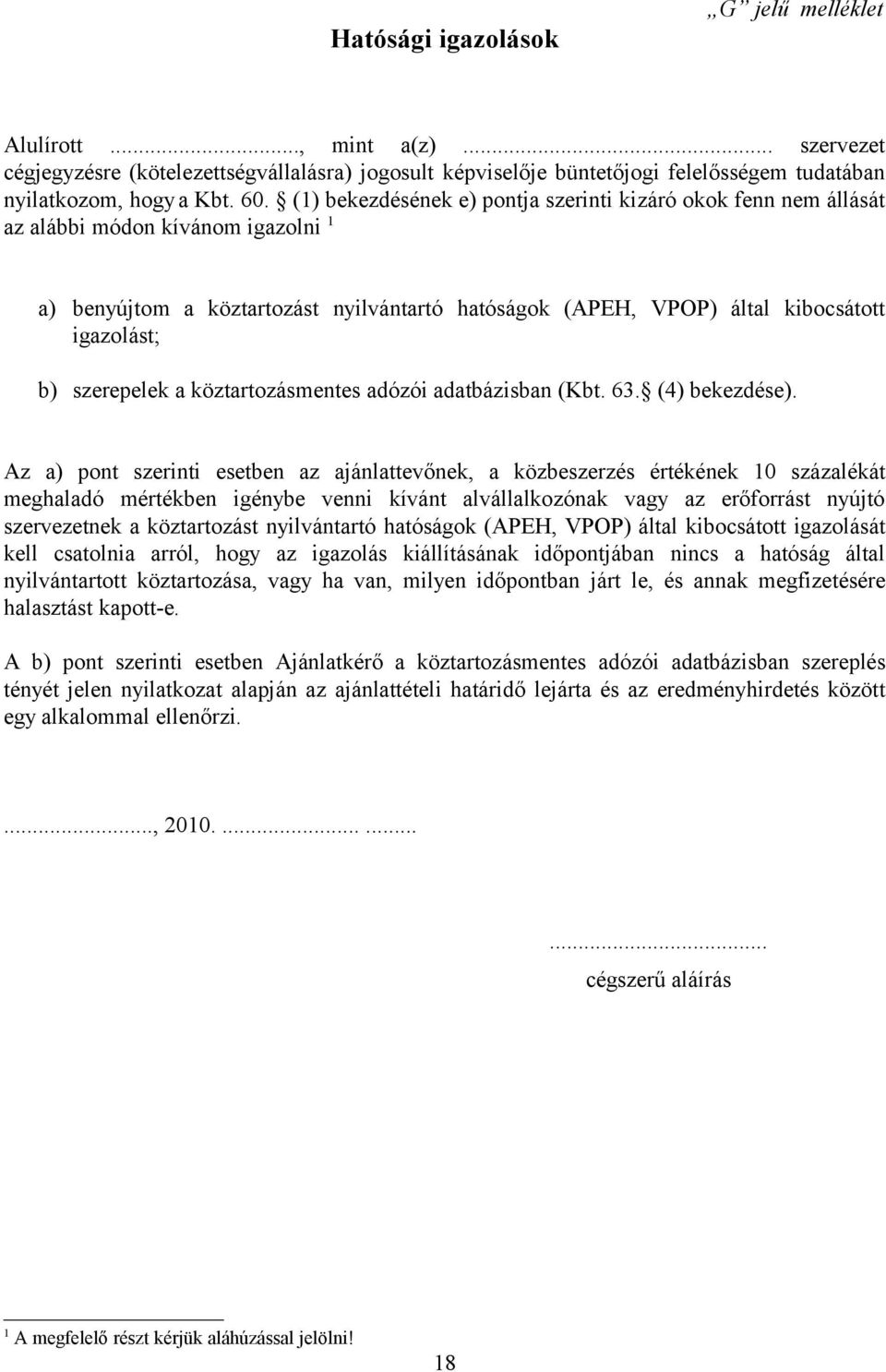 szerepelek a köztartozásmentes adózói adatbázisban (Kbt. 63. (4) bekezdése).