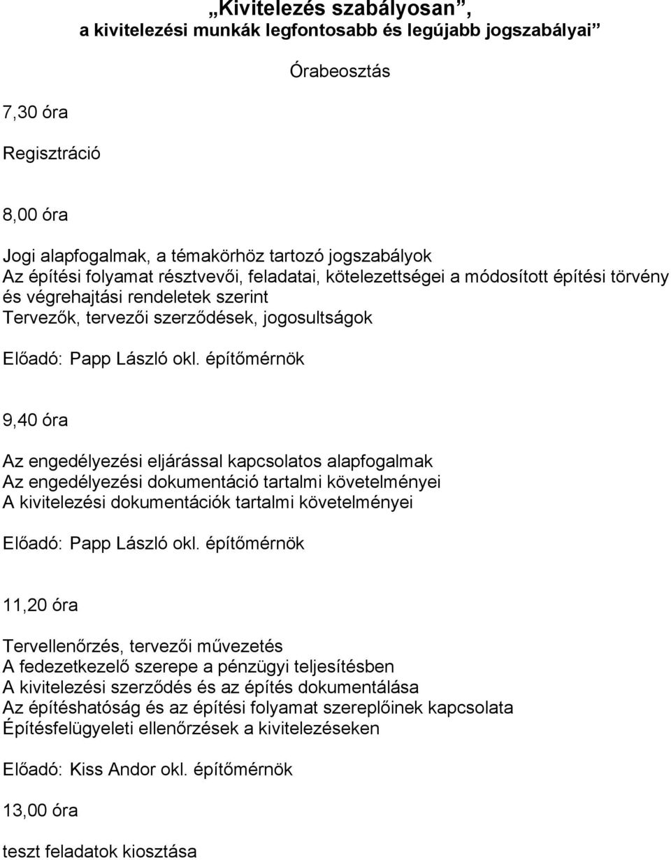 építőmérnök 9,40 óra Az engedélyezési eljárással kapcsolatos alapfogalmak Az engedélyezési dokumentáció tartalmi követelményei A kivitelezési dokumentációk tartalmi követelményei Előadó: Papp László