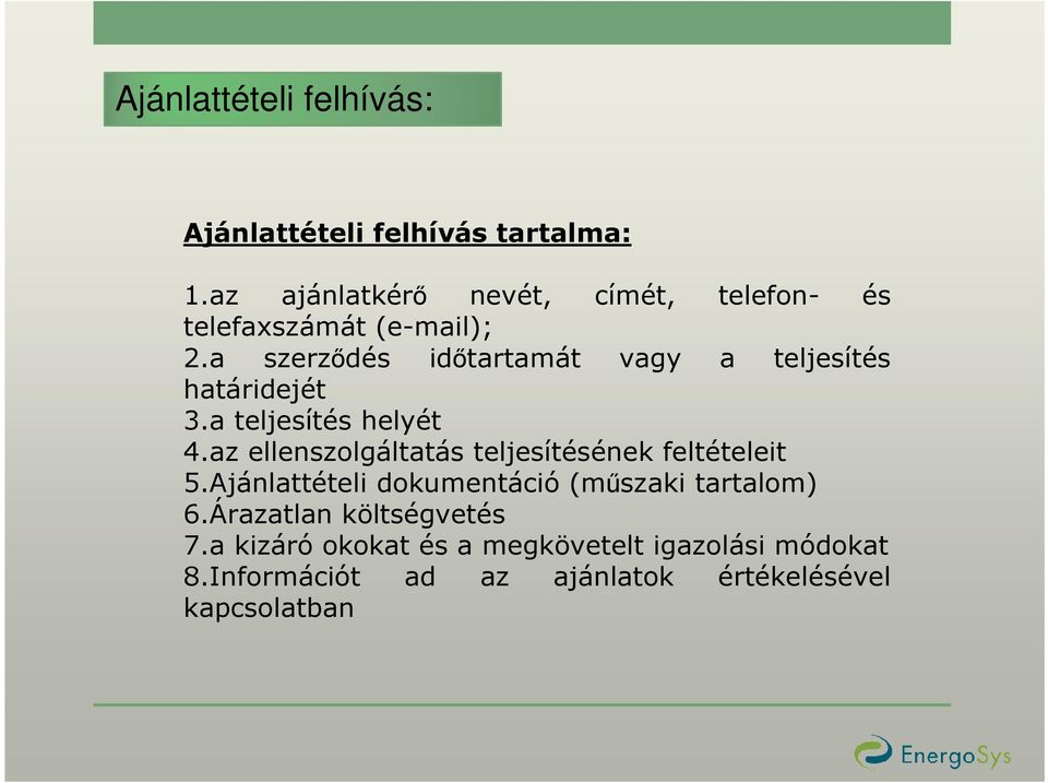 a szerzıdés idıtartamát vagy a teljesítés határidejét 3.a teljesítés helyét 4.