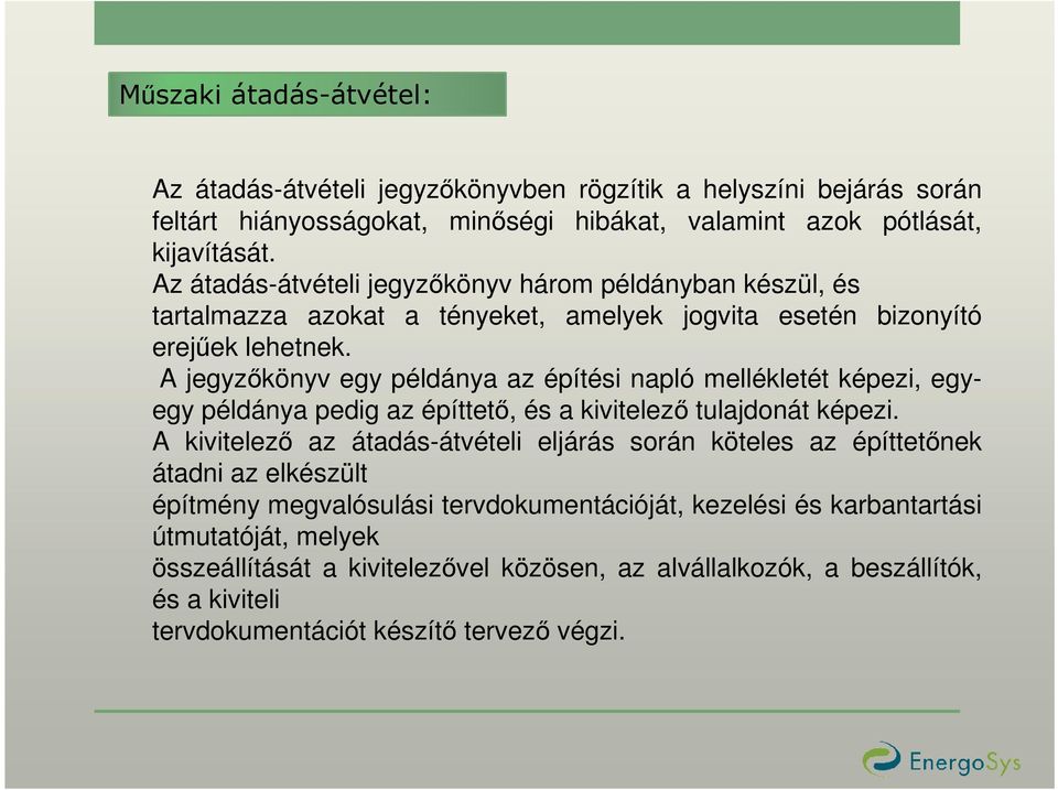 A jegyzıkönyv egy példánya az építési napló mellékletét képezi, egyegy példánya pedig az építtetı, és a kivitelezı tulajdonát képezi.