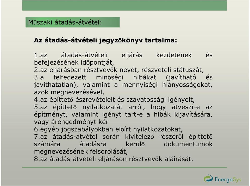 az építtetı észrevételeit és szavatossági igényeit, 5.