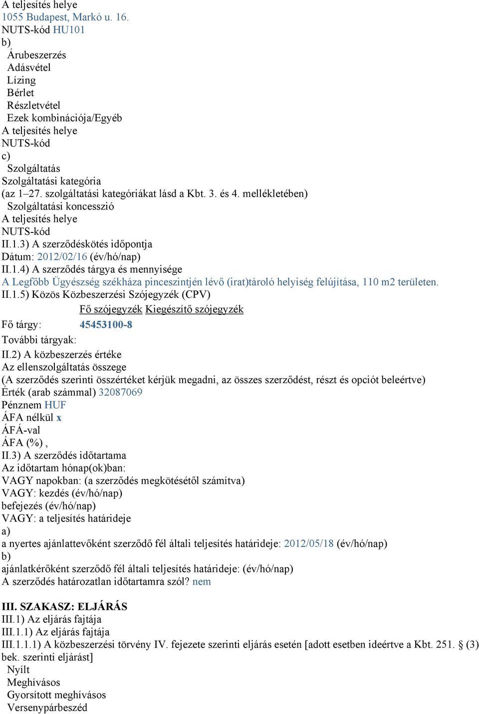 szolgáltatási kategóriákat lásd a Kbt. 3. és 4. mellékletében) Szolgáltatási koncesszió A teljesítés helye NUTS-kód II.1.