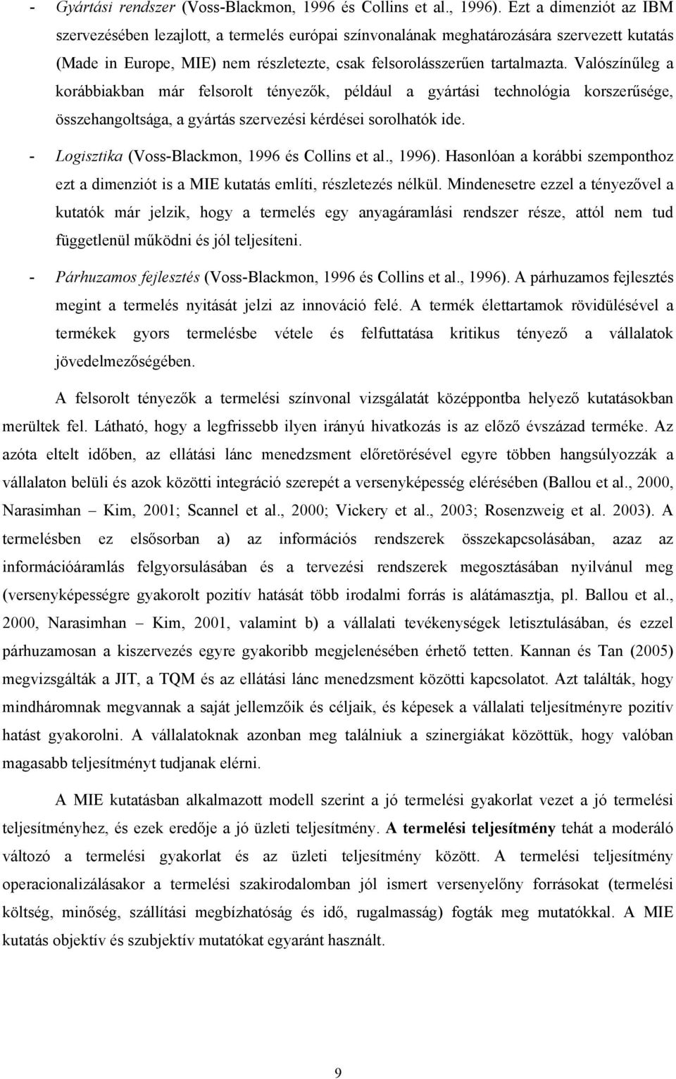 Valószínűleg a korábbiakban már felsorolt tényezők, például a gyártási technológia korszerűsége, összehangoltsága, a gyártás szervezési kérdései sorolhatók ide.