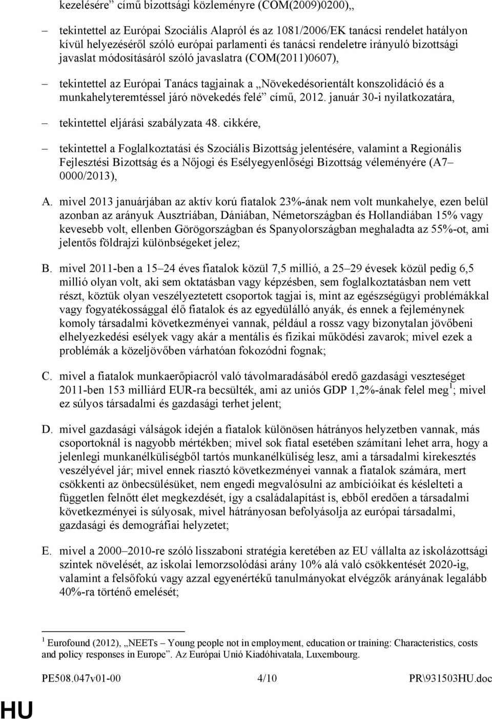 növekedés felé című, 2012. január 30-i nyilatkozatára, tekintettel eljárási szabályzata 48.