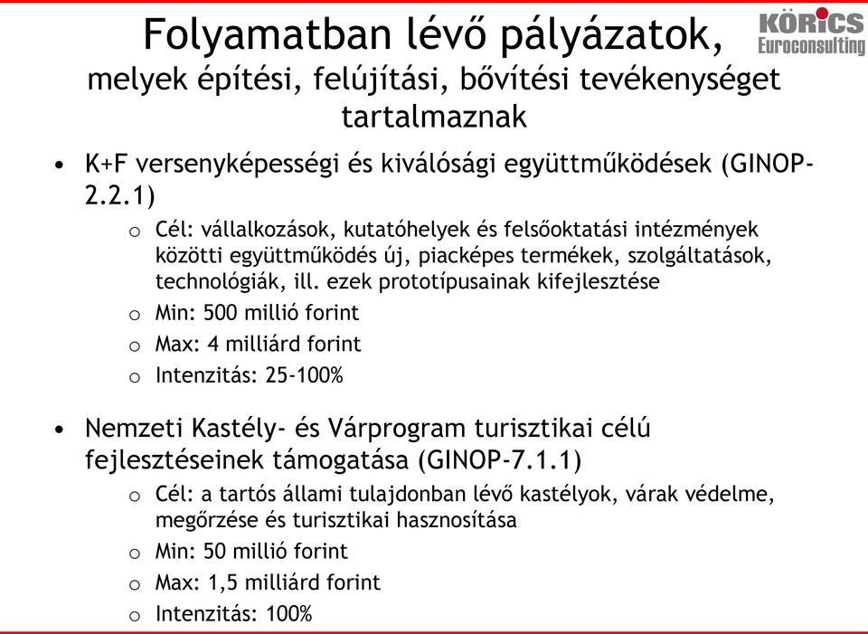 ezek prototípusainak kifejlesztése o Min: 500 millió forint o Max: 4 milliárd forint o Intenzitás: 25-100% Nemzeti Kastély- és Várprogram turisztikai célú