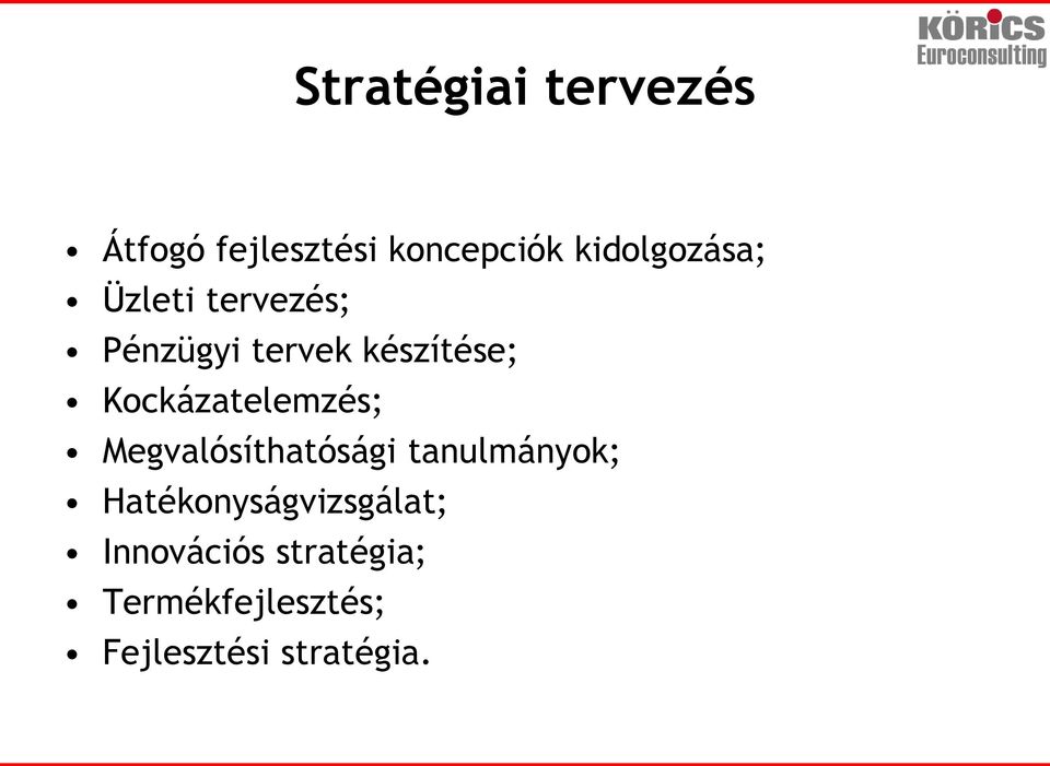 Kockázatelemzés; Megvalósíthatósági tanulmányok;