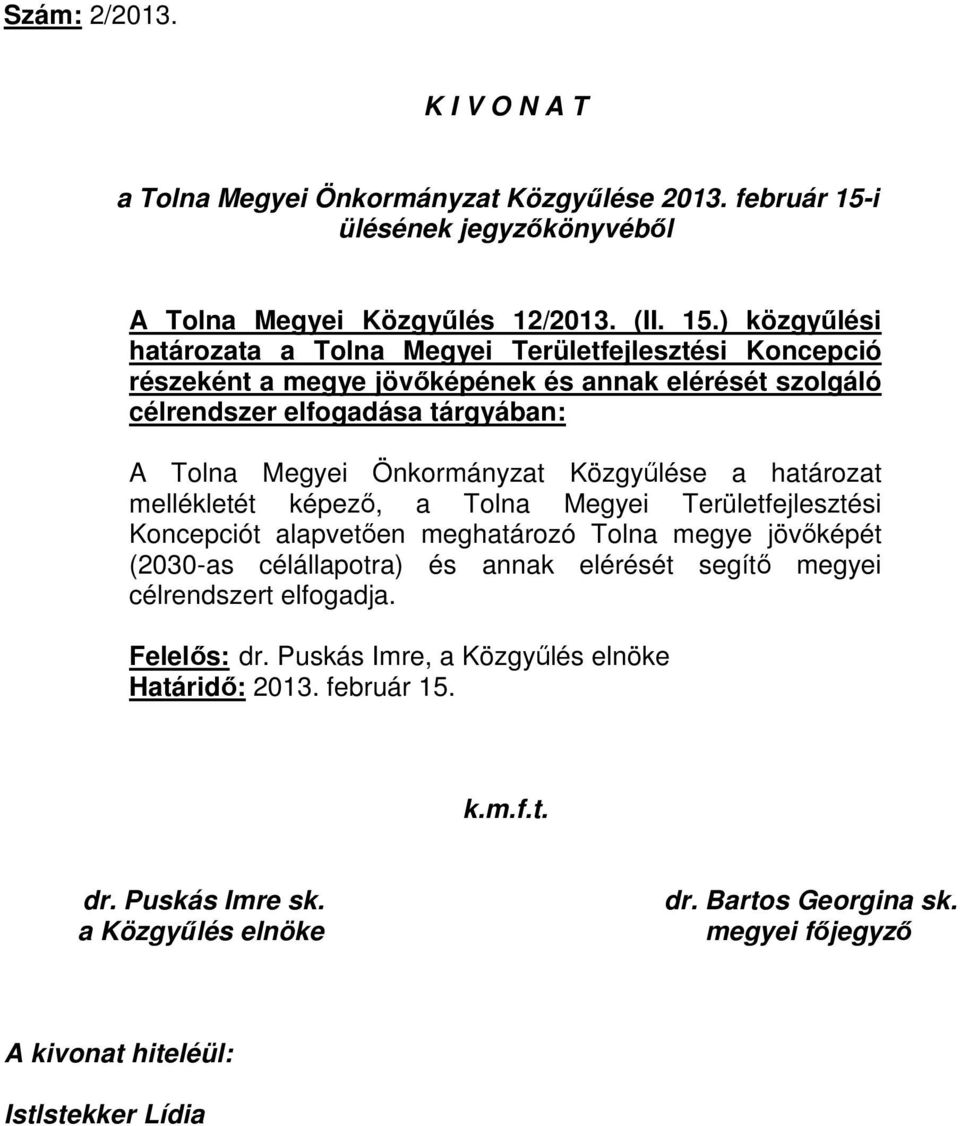 ) közgyűlési határozata a Tolna Megyei Területfejlesztési Koncepció részeként a megye jövőképének és annak elérését szolgáló célrendszer elfogadása tárgyában: A Tolna Megyei Önkormányzat