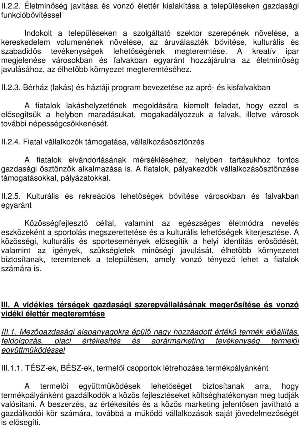 A kreatív ipar megjelenése városokban és falvakban egyaránt hozzájárulna az életminőség javulásához, az élhetőbb környezet megteremtéséhez. II.2.3.