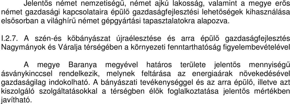 A szén-és kőbányászat újraélesztése és arra épülő gazdaságfejlesztés Nagymányok és Váralja térségében a környezeti fenntarthatóság figyelembevételével A megye Baranya