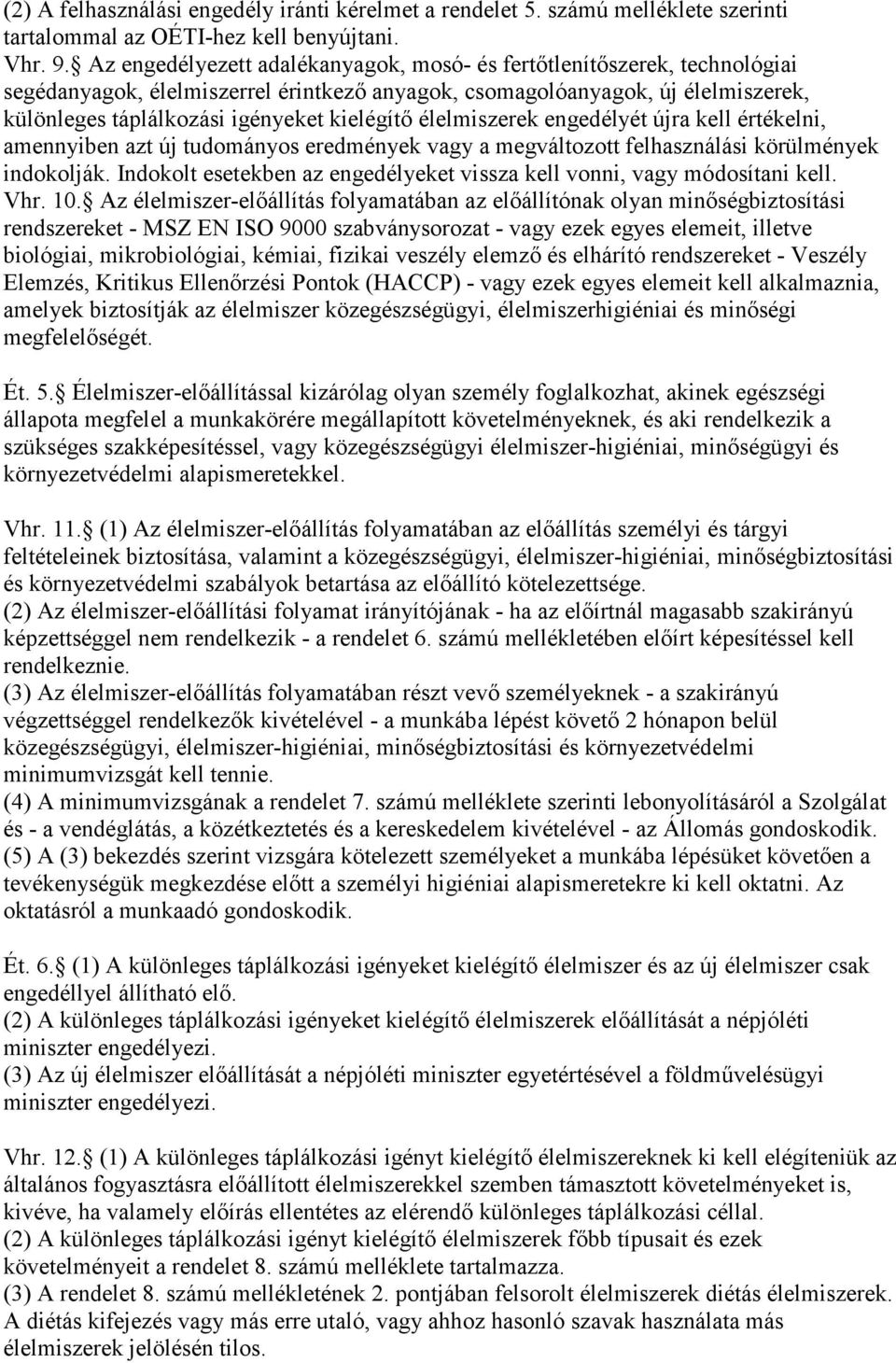 élelmiszerek engedélyét újra kell értékelni, amennyiben azt új tudományos eredmények vagy a megváltozott felhasználási körülmények indokolják.