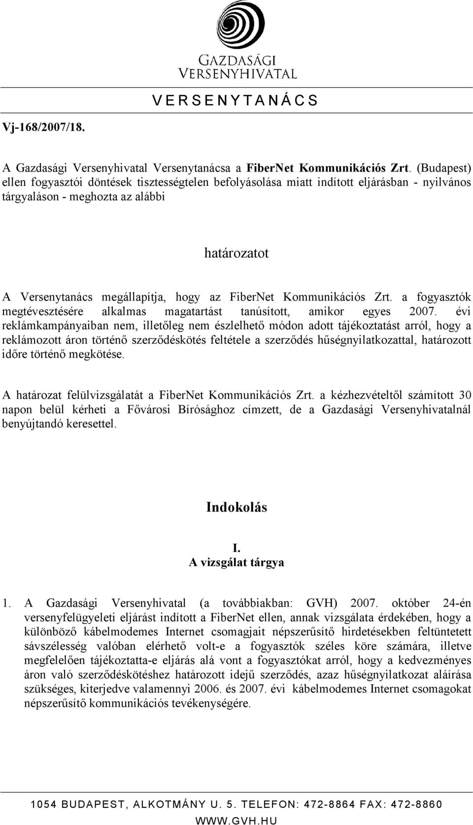 Kommunikációs Zrt. a fogyasztók megtévesztésére alkalmas magatartást tanúsított, amikor egyes 2007.