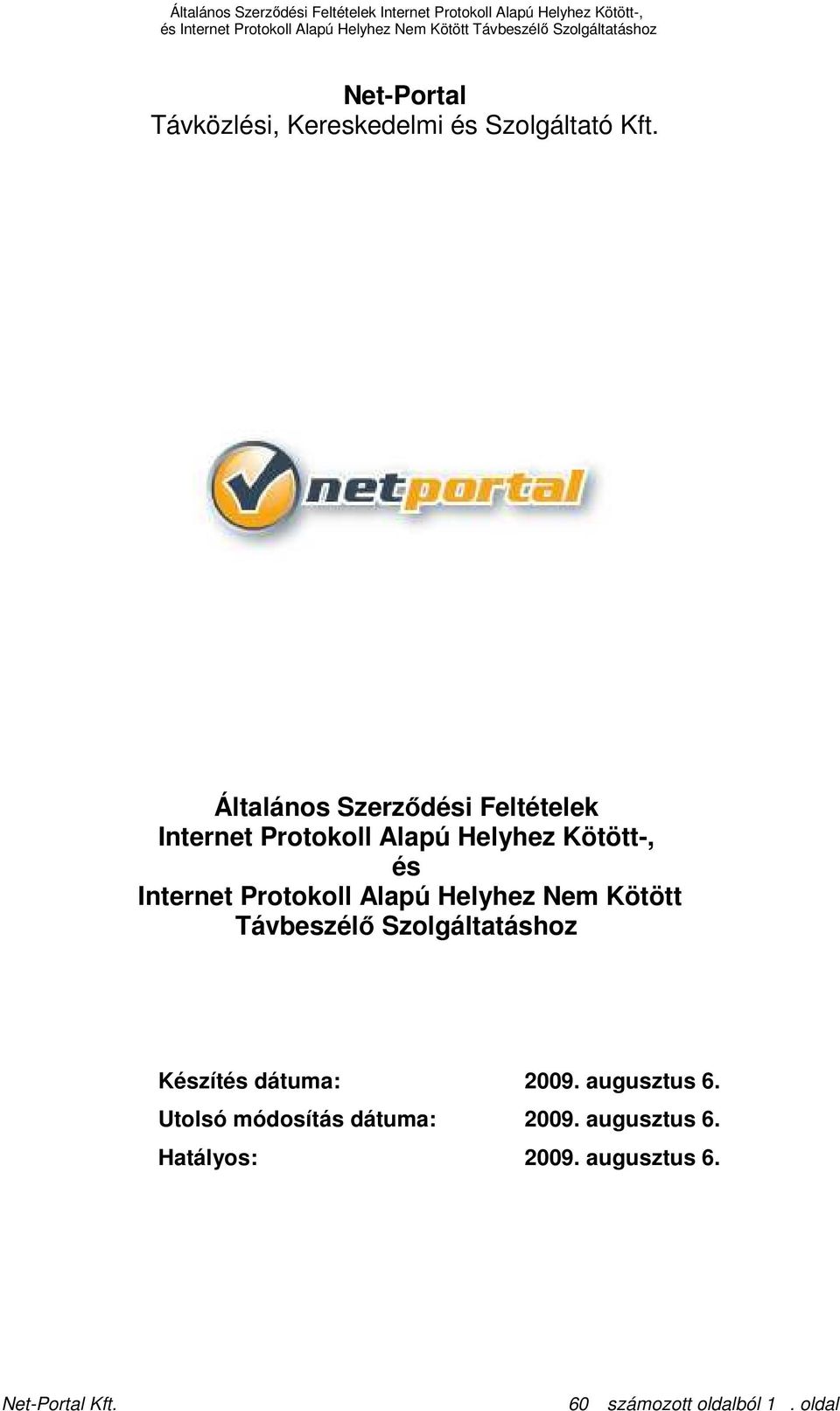 Protokoll Alapú Helyhez Nem Kötött Távbeszélı Szolgáltatáshoz Készítés dátuma: 2009.