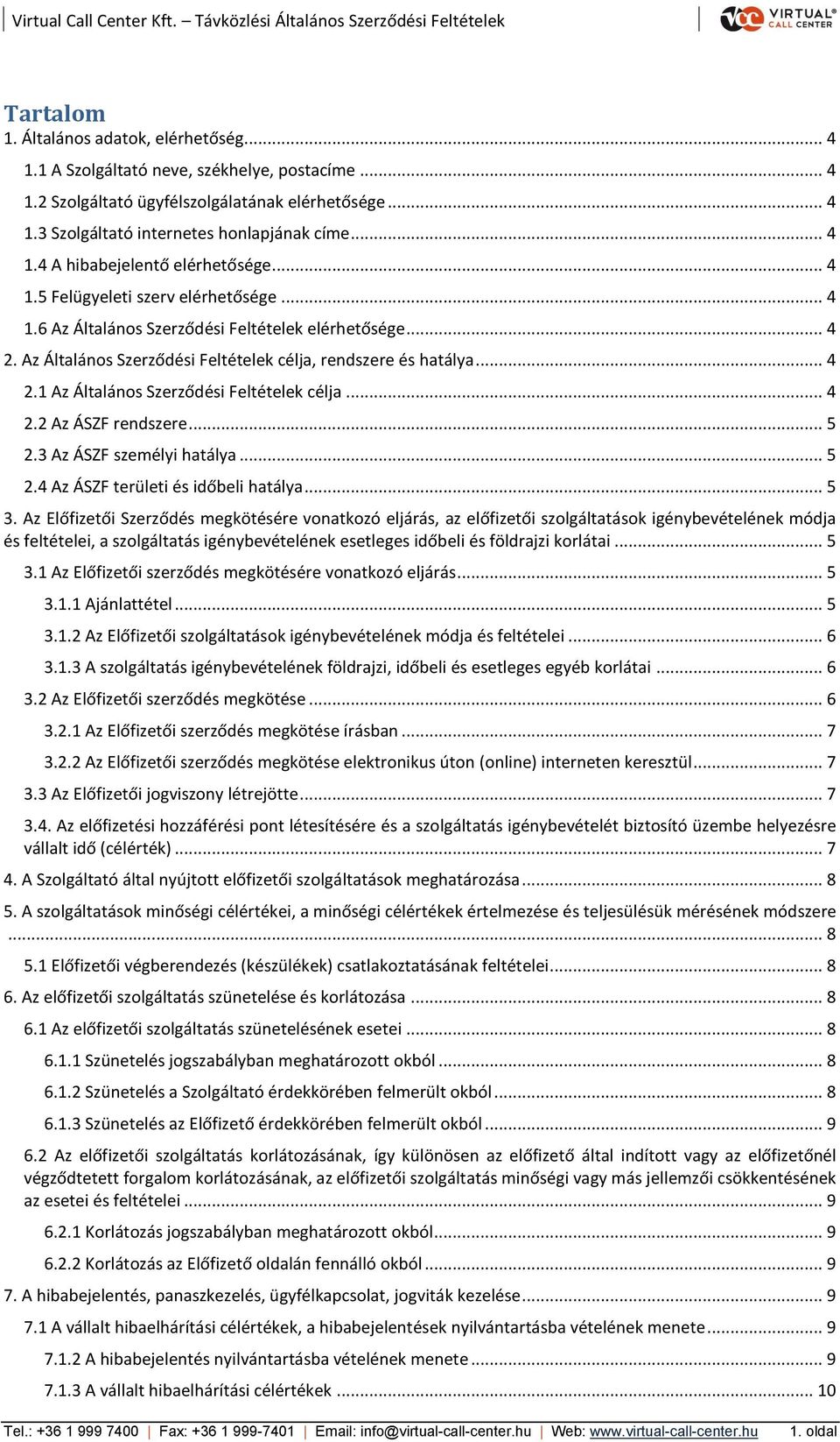 .. 4 2.2 Az ÁSZF rendszere... 5 2.3 Az ÁSZF személyi hatálya... 5 2.4 Az ÁSZF területi és időbeli hatálya... 5 3.