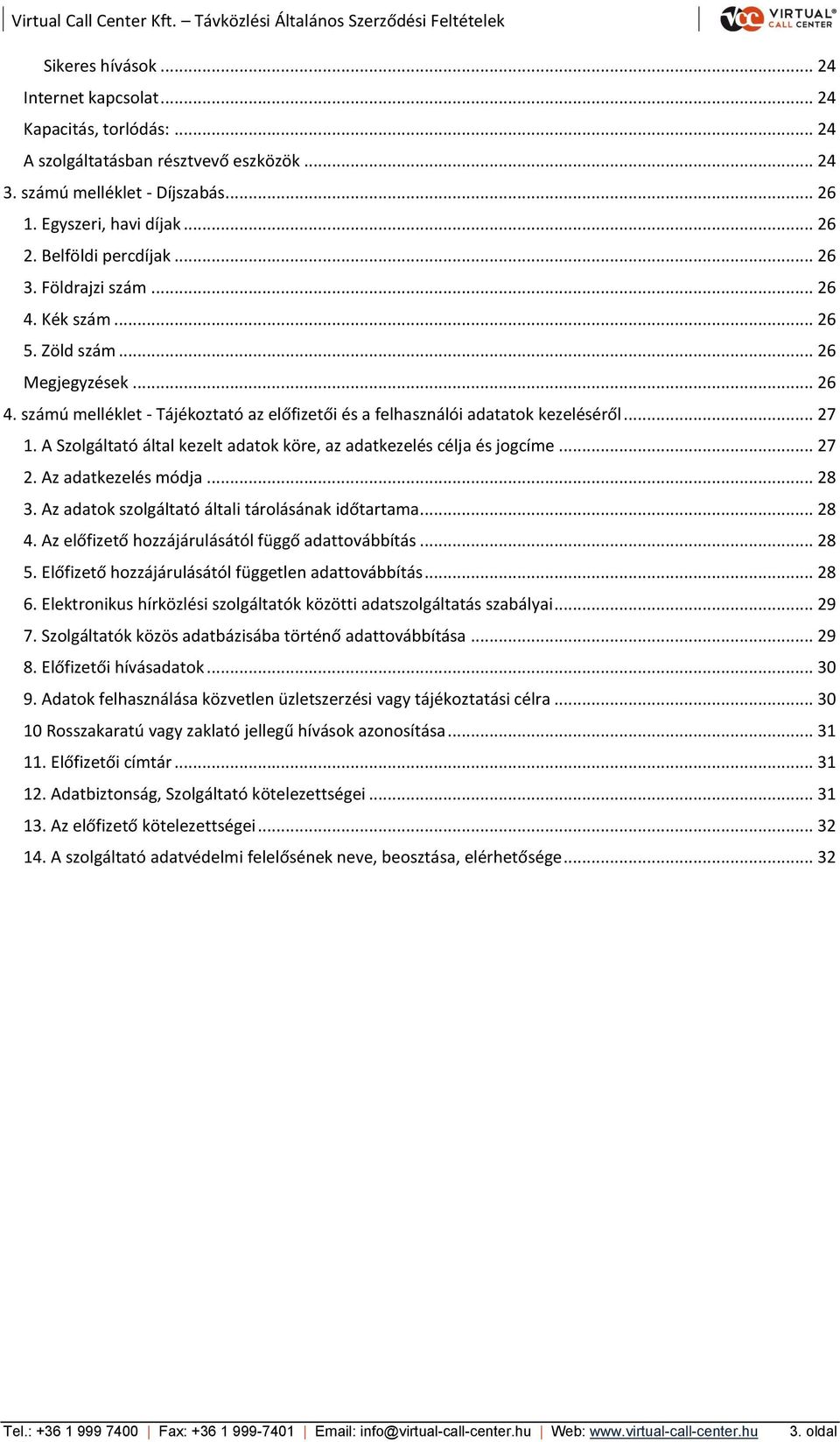 A Szolgáltató által kezelt adatok köre, az adatkezelés célja és jogcíme... 27 2. Az adatkezelés módja... 28 3. Az adatok szolgáltató általi tárolásának időtartama... 28 4.