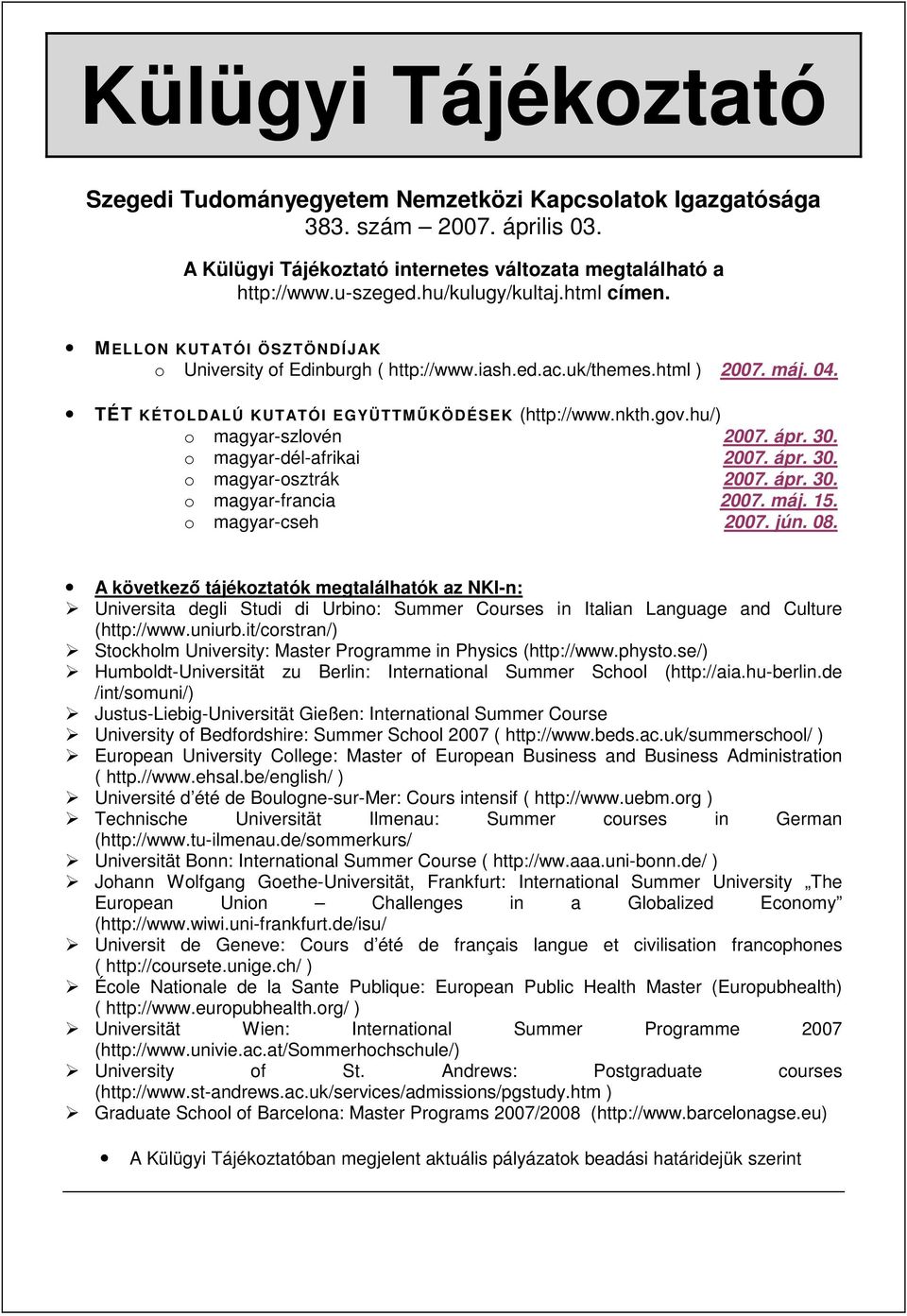 hu/) o magyar-szlovén 2007. ápr. 30. o magyar-dél-afrikai 2007. ápr. 30. o magyar-osztrák 2007. ápr. 30. o magyar-francia 2007. máj. 15. o magyar-cseh 2007. jún. 08.