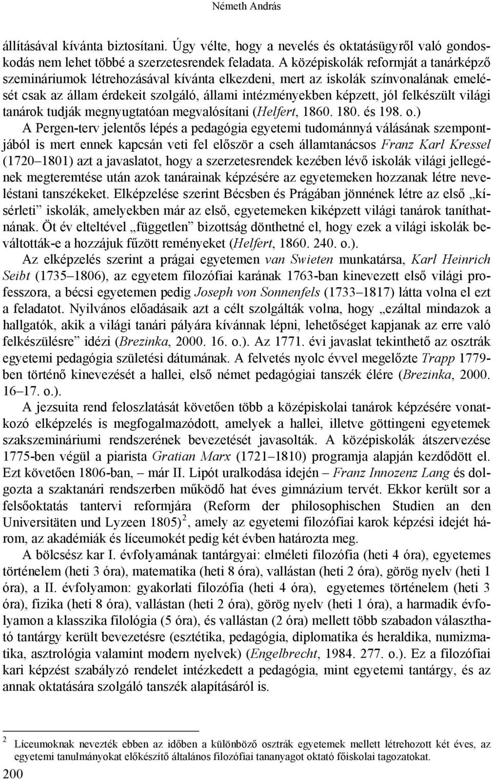 felkészült világi tanárok tudják megnyugtatóan megvalósítani (Helfert, 1860. 180. és 198. o.