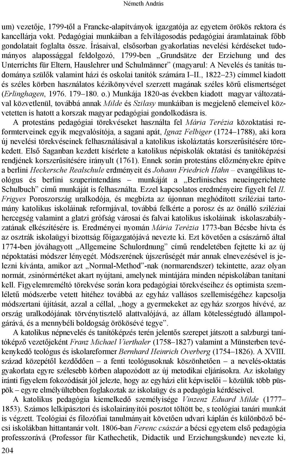 Írásaival, elsősorban gyakorlatias nevelési kérdéseket tudományos alapossággal feldolgozó, 1799-ben Grundsätze der Erziehung und des Unterrichts für Eltern, Hauslehrer und Schulmänner (magyarul: A