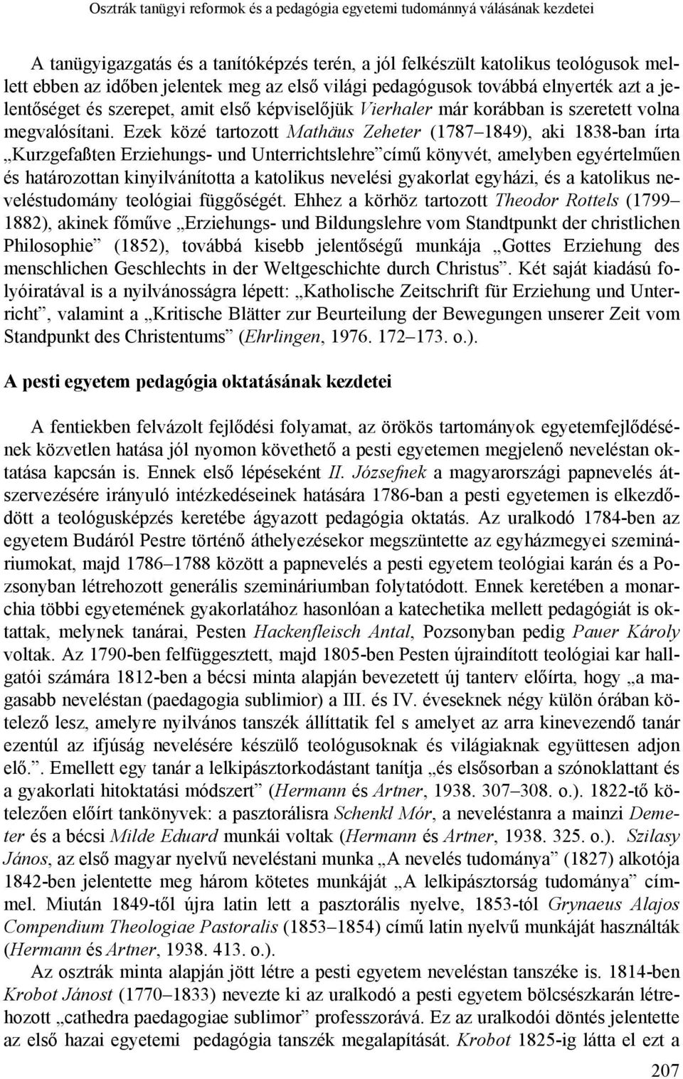 Ezek közé tartozott Mathäus Zeheter (1787 1849), aki 1838-ban írta Kurzgefaßten Erziehungs- und Unterrichtslehre című könyvét, amelyben egyértelműen és határozottan kinyilvánította a katolikus