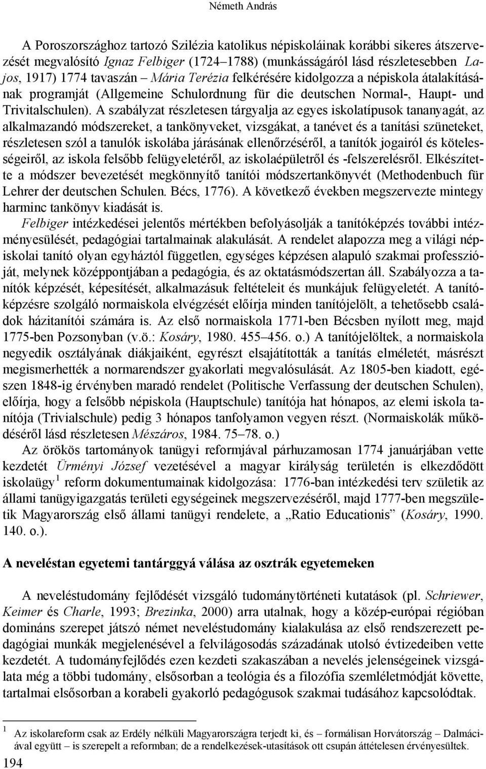 A szabályzat részletesen tárgyalja az egyes iskolatípusok tananyagát, az alkalmazandó módszereket, a tankönyveket, vizsgákat, a tanévet és a tanítási szüneteket, részletesen szól a tanulók iskolába