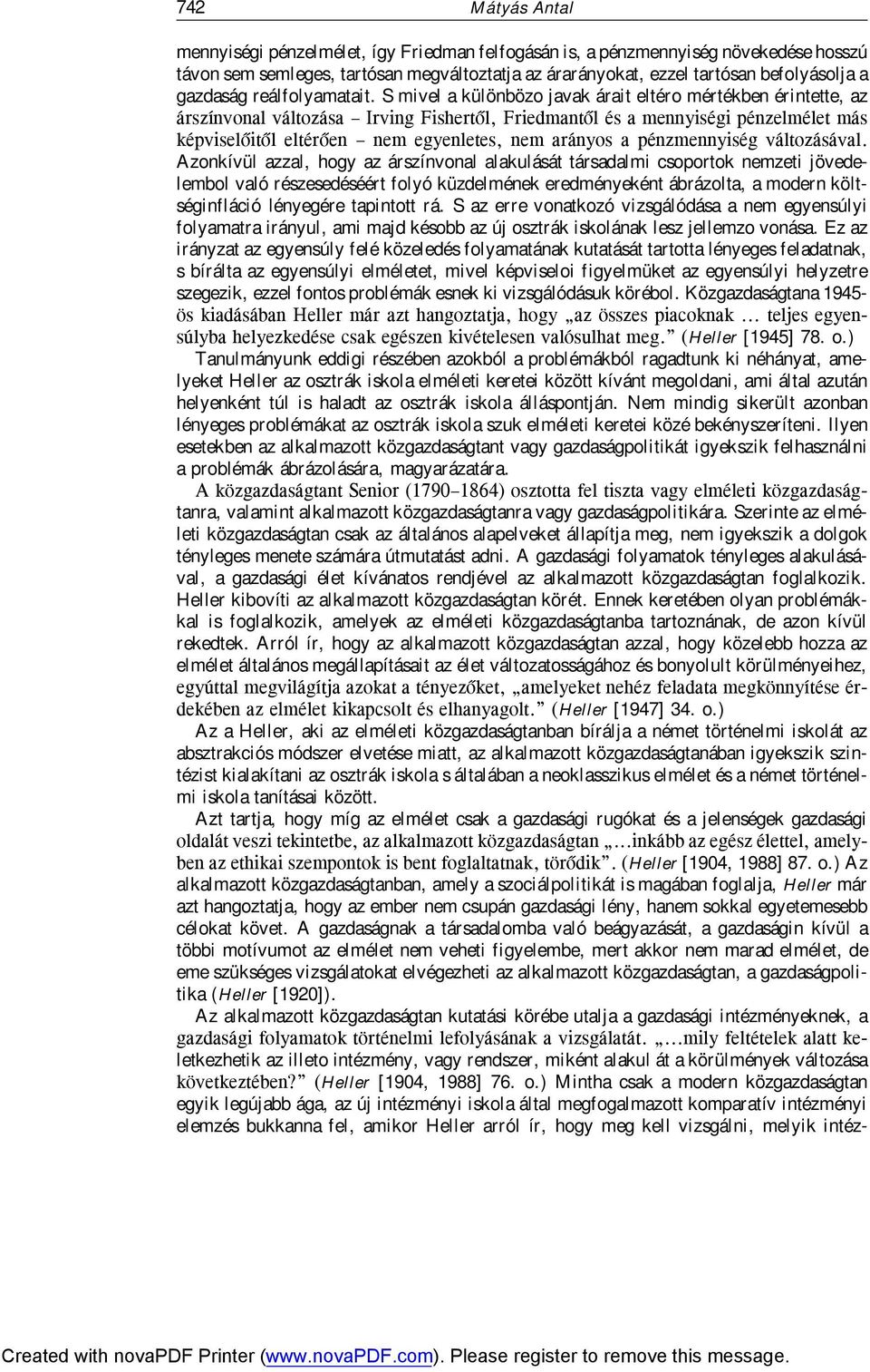 S mivel a különbözo javak árait eltéro mértékben érintette, az árszínvonal változása Irving Fishertõl, Friedmantõl és a mennyiségi pénzelmélet más képviselõitõl eltérõen nem egyenletes, nem arányos a