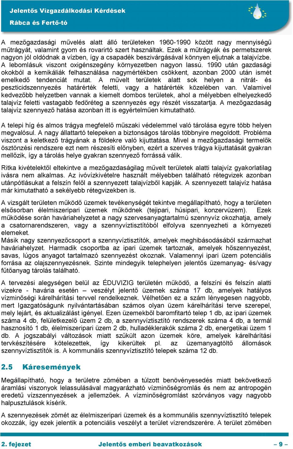 1990 után gazdasági okokból a kemikáliák felhasználása nagymértékben csökkent, azonban 2000 után ismét emelkedő tendenciát mutat.