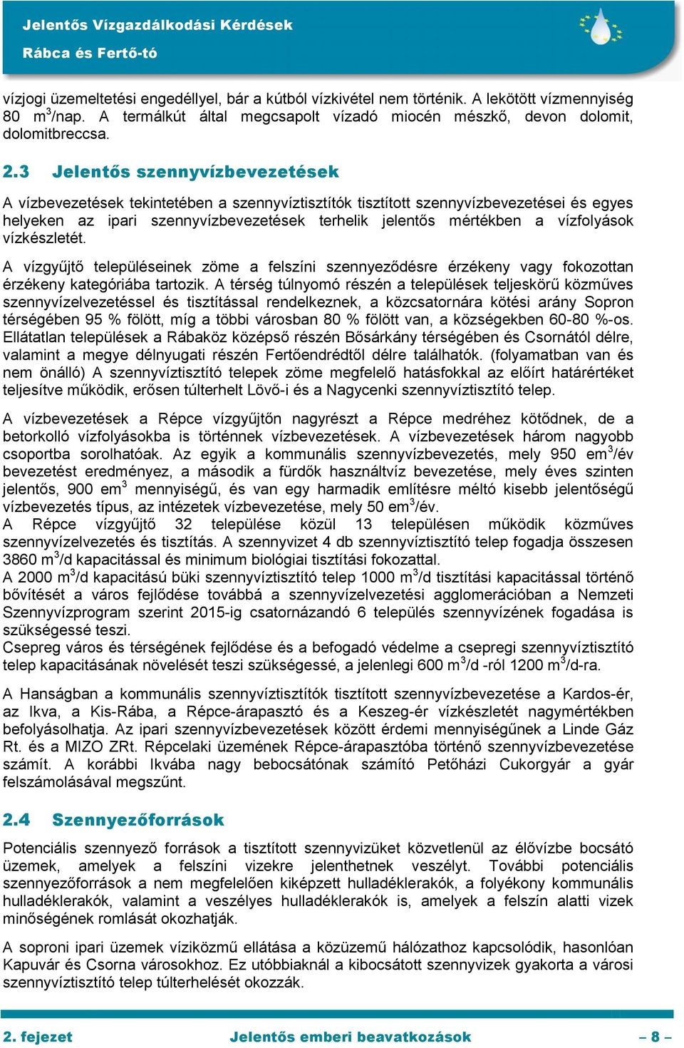 vízfolyások vízkészletét. A vízgyűjtő településeinek zöme a felszíni szennyeződésre érzékeny vagy fokozottan érzékeny kategóriába tartozik.