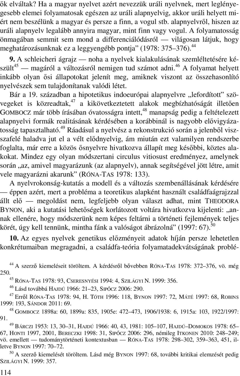 alapnyelvről, hiszen az uráli alapnyelv legalább annyira magyar, mint finn vagy vogul.