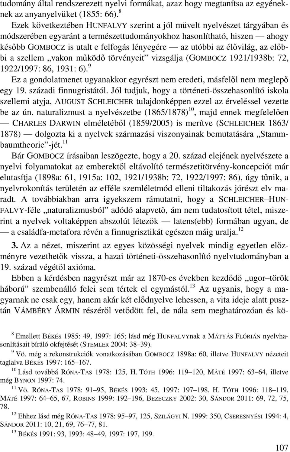 utóbbi az élővilág, az előbbi a szellem vakon működő törvényeit vizsgálja (GOMBOCZ 1921/1938b: 72, 1922/1997: 86, 1931: 6).